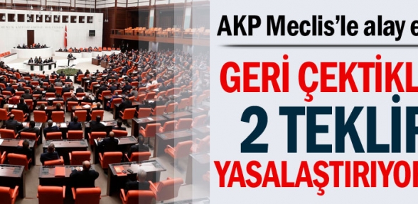 Geri çektikleri 2 teklifi yasalaştırıyorlar
