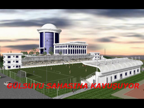 GÜLSUYU SAHASINA KAVUŞUYOR