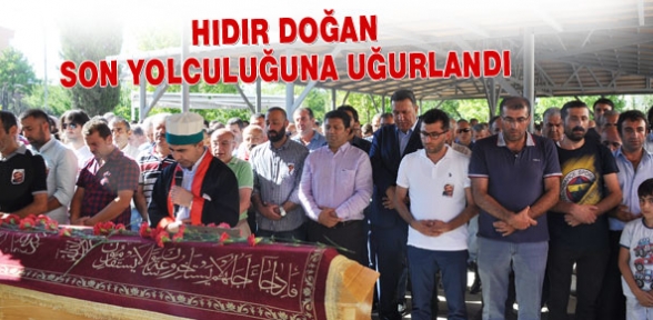 Hıdır Doğan sonsuzluğa uğurlandı