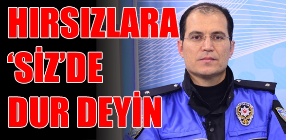 HIRSIZLARA DUR DEYİN