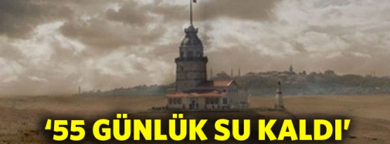 İstanbul un 55 günlük suyu kaldı