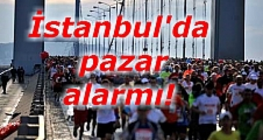 İstanbulda pazar alarmı