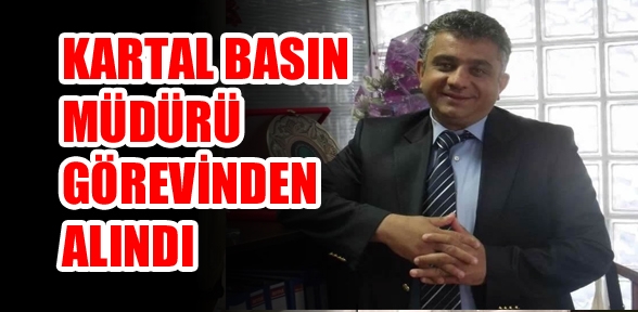 kartal belediye basın yayın müdürü görevden alındı