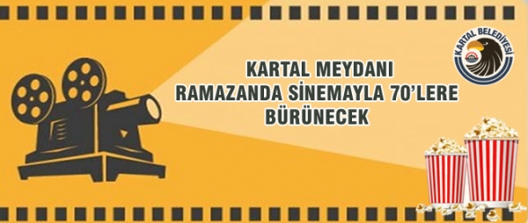 KARTAL MEYDANI RAMAZANDA SİNEMAYLA 70LERE BÜRÜNECEK