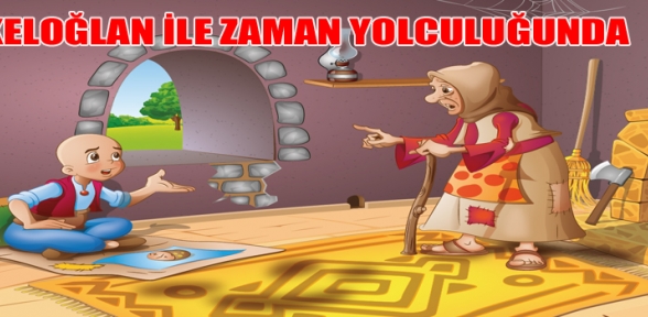 KARTALLI ÇOCUKLAR 14 ARALIK TA KELOĞLAN İLE ZAMAN YOLCULUĞUNDA