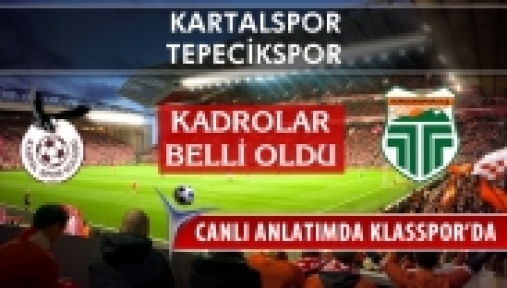 KARTALSPOR TEPECİKSPOR SAHAYA HANGİ KADRO İLE ÇIKIYOR