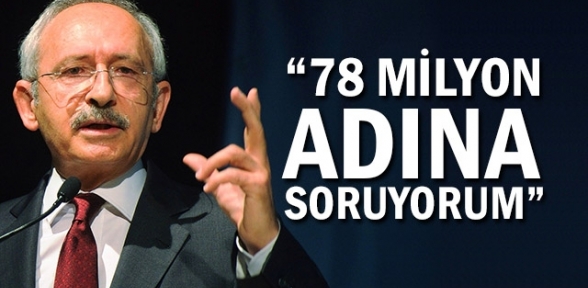 Kılıçdaroğlu 78 milyon adına soruyorum