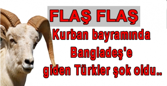Kurban bayramında Bangladeşe giden Türkler şok oldu