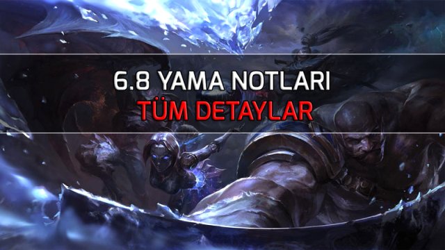 Lol 6.8 Yama Notları Tüm Detaylar