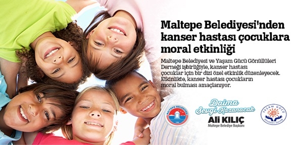 Maltepe Belediyesi nden kanser hastası çocuklara moral etkinliği