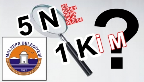 MALTEPE BELEDİYESİNDE 5 N 1 K