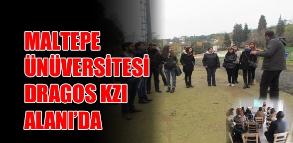 MALTEPE ÜNİVERSİTESİ NDEN DRAGOS KAZI ALANI NDA İNCELEME ÇALIŞMASI