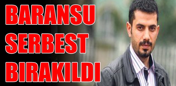 Mehmet Baransu Serbest Bırakıldı