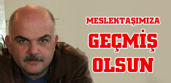 Meslektaşımız Murat KARACAya Geçmiş Olsun