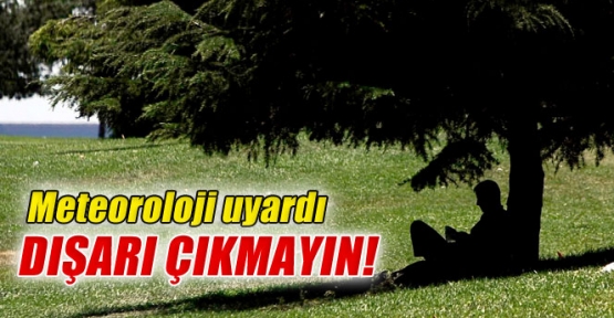 Meteoroloji uyardı dışarı çıkmayın