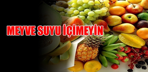 MEYVE SUYU İÇMEYİN