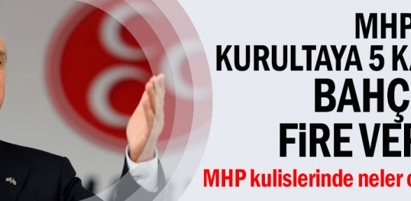 MHP de kurultaya 5 kala Bahçeli fire verdi