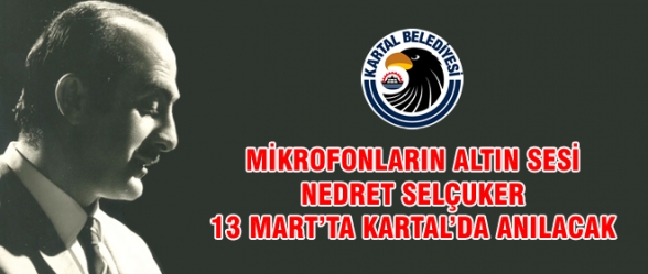 MİKROFONLARIN ALTIN SESİ NEDRET SELÇUKER 13 MARTTA KARTALDA ANILACAK
