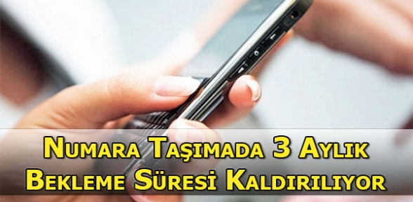Numara Taşımada Uygulanan 3 Aylık Bekleme Süresi Kalkıyor