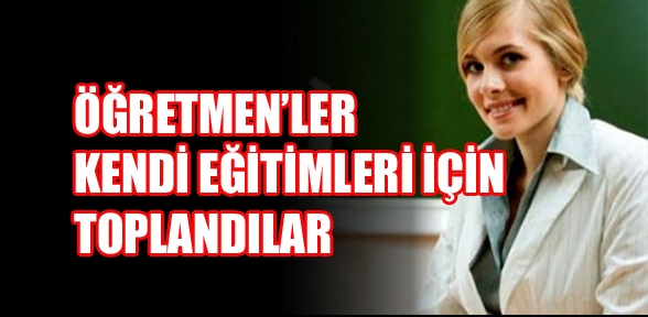 Öğretmenler Bu Kez Kendi Eğitimleri İçin Toplandı