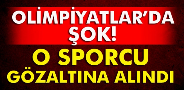 Olimpiyatlar sporcusu gözaltına alındı