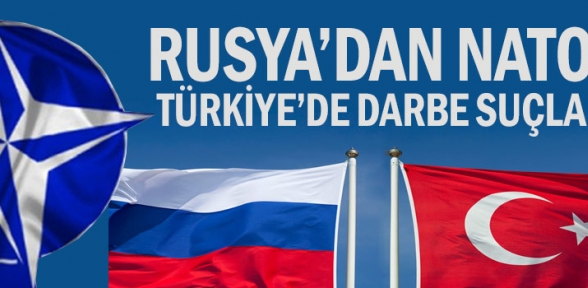 Rusya dan NATO ya Türkiye de darbe suçlaması