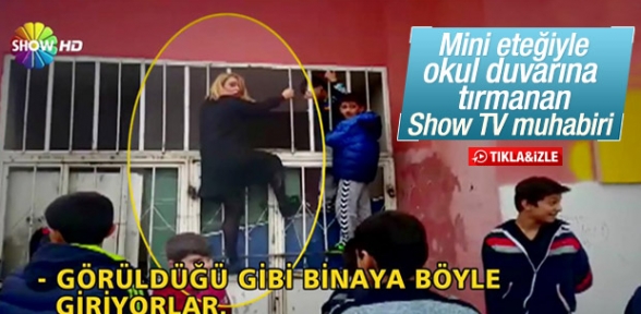 Show TV muhabiri mini etekle duvara tırmandı