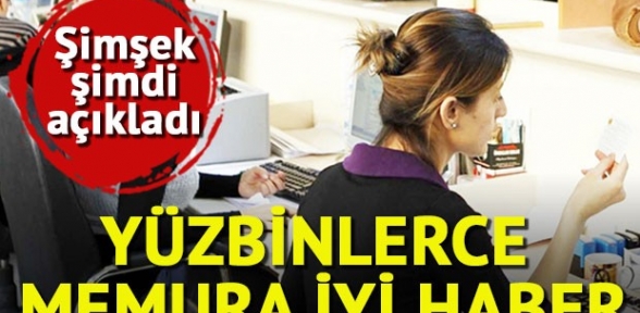 Şimşek ten yüzbinlerce memura iyi haber