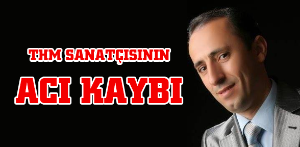 THM Sanatçısının Acı Kaybı