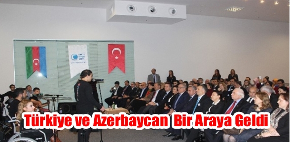 Türkiye ve Azerbaycandaki Engelliler Baküde Bir Araya Geldi