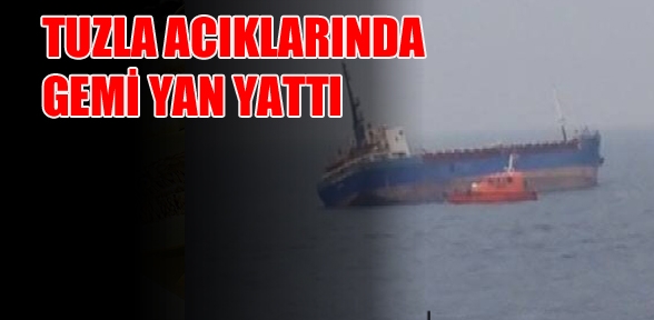 Tuzla da yük gemisi yan yattı