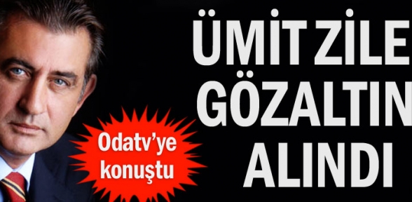 Ümit Zileli gözaltına alındı