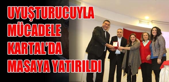 UYUŞTURUCUYLA MÜCADELE KARTAL DA MASAYA YATIRILDI