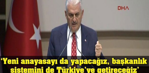 Yeni anayasayı da yapacağız başkanlık sistemini de Türkiyeye getireceğiz
